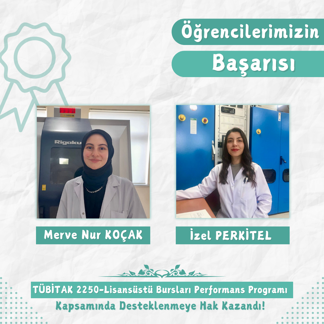 Doktora Öğrencilerimizin Başarısı : Merve Nur KOÇAK ve İzel PERKİTEL TÜBİTAK 2250-Lisansüstü Bursları Performans Programı Kapsamında Desteklenmeye Hak Kazanmıştır