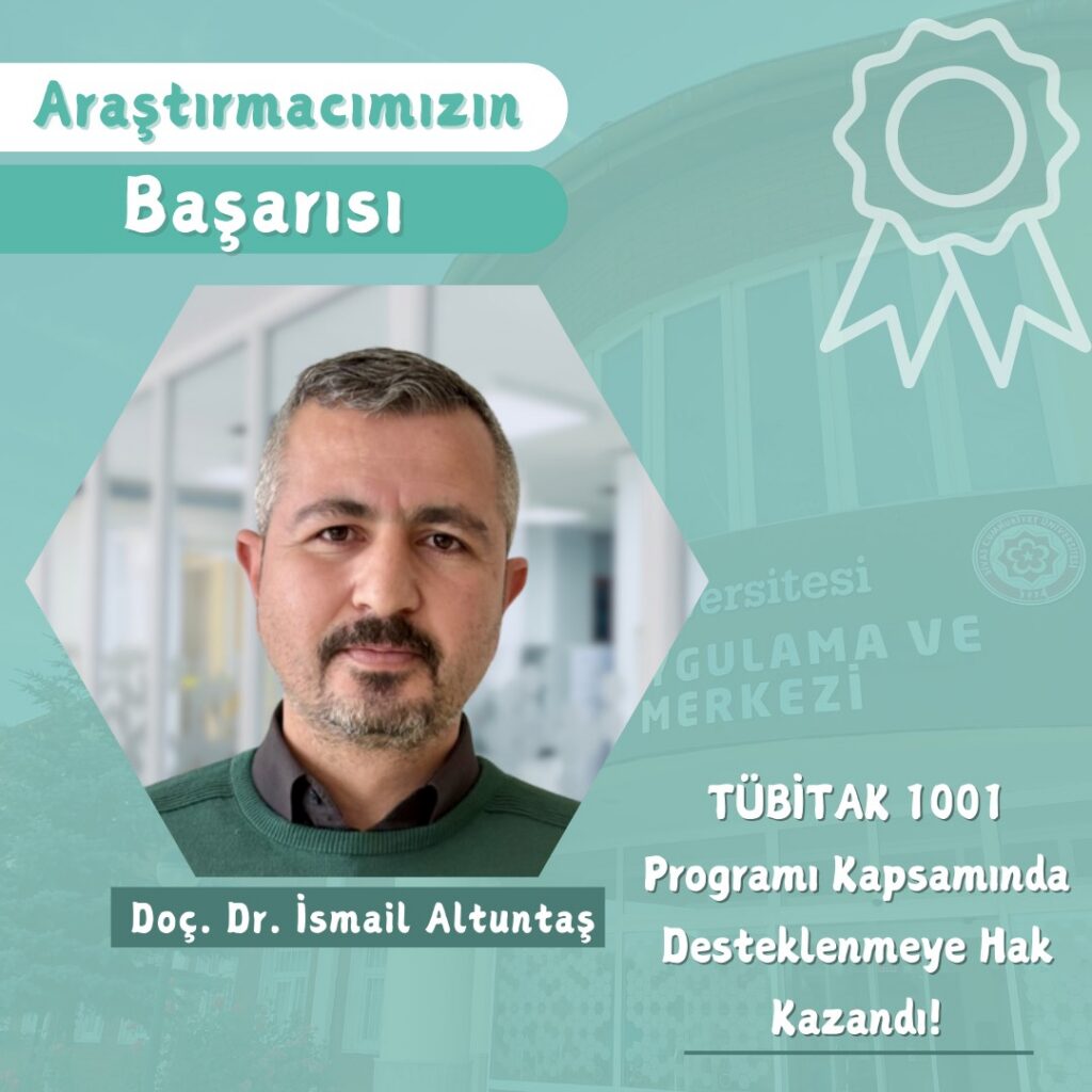 The project led by Assoc. Prof. Dr. İsmail Altuntaş, one of our researchers, has been granted support under the TÜBİTAK "1001-Support for Scientific and Technological Research Projects" program for the second term of 2024.