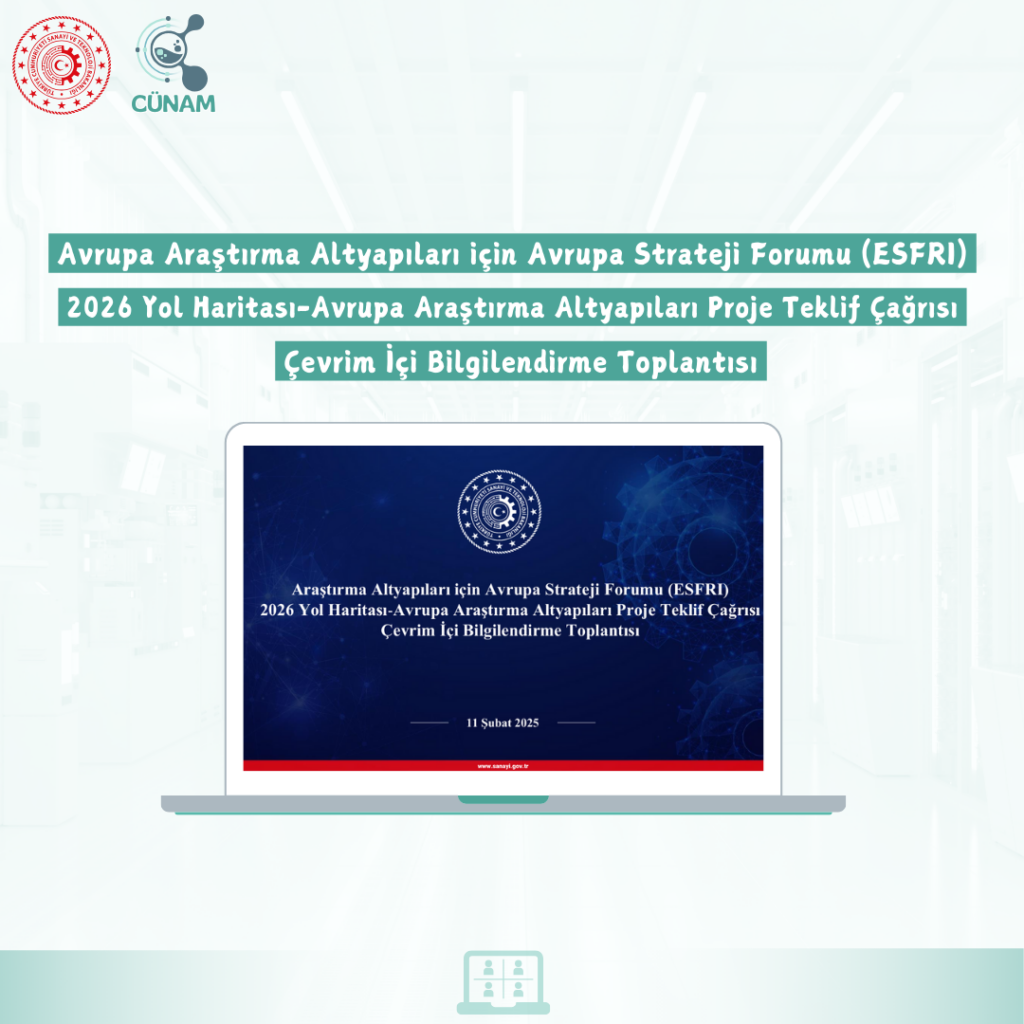As the CÜNAM team, we attended the "European Strategy Forum on Research Infrastructures (ESFRI) 2026 Roadmap – Call for Project Proposals for European Research Infrastructures" Online Information Meeting, organized by the Ministry of Industry and Technology of Republic of Türkiye.