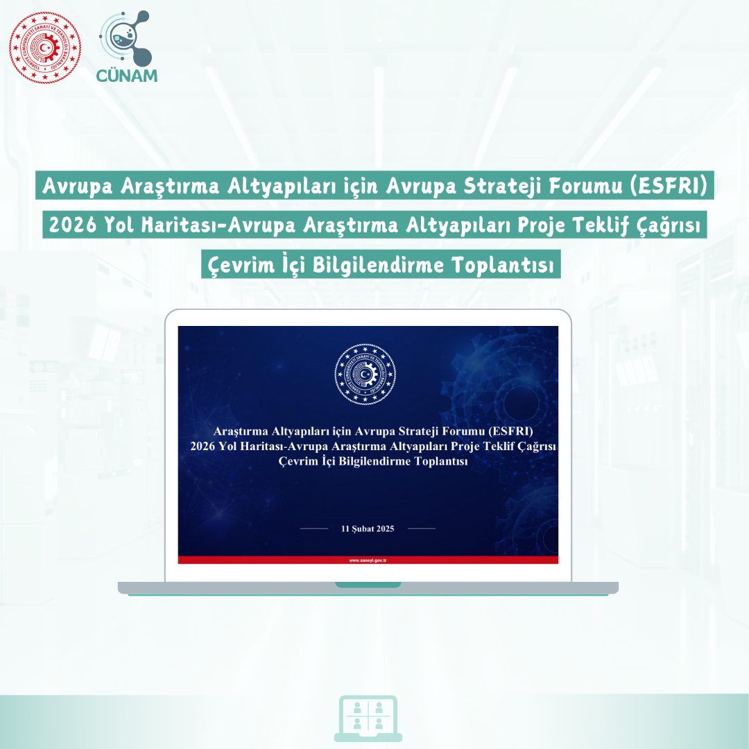 CÜNAM ekibi olarak T.C. Sanayi ve Teknoloji Bakanlığı tarafından düzenlenen “Avrupa Araştırma Altyapıları için Avrupa Strateji Forumu (ESFRI) 2026 Yol Haritası-Avrupa Araştırma Altyapıları Proje Teklif Çağrısı” Çevrim İçi Bilgilendirme Toplantısı’na katıldık.