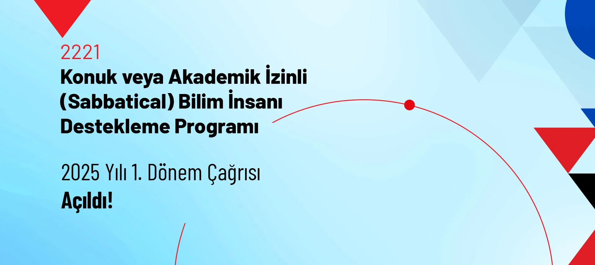 2221 Konuk veya Akademik İzinli (Sabbatical) Bilim İnsanı Destekleme Programı 2025 Yılı 1. Dönem Çağrısı Açıldı!